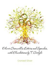 Oliver Cromwell's Letters and Speeches, with Elucidations by T. Carlyle