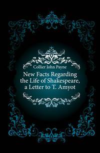 New Facts Regarding the Life of Shakespeare, a Letter to T. Amyot
