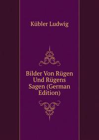 Bilder Von Ruegen Und Ruegens Sagen (German Edition)