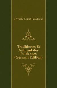 Traditiones Et Antiquitates Fuldenses (German Edition)