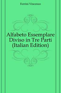 Alfabeto Essemplare Diviso in Tre Parti (Italian Edition)