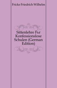 Sittenlehre Fuer Konfessionslose Schulen (German Edition)