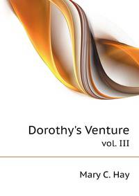 Dorothy`s Venture. vol. III