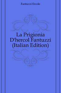 La Prigionia D'hercol Fantuzzi (Italian Edition)