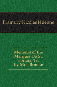 Memoirs of the Marquis De St. Forlaix, Tr. by Mrs. Brooke