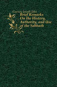Brief Remarks On the History, Authority, and Use of the Sabbath
