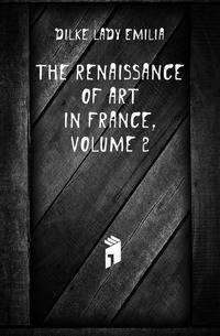 The Renaissance of Art in France, Volume 2