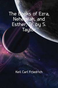 The Books of Ezra, Nehemiah, and Esther, Tr. by S. Taylor
