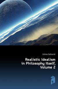 Realistic Idealism in Philosophy Itself, Volume 2