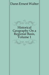 Historical Geography On a Regional Basis, Volume 1