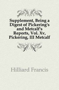 Supplement, Being a Digest of Pickering's and Metcalf's Reports, Vol. Xv, Pickering, III Metcalf