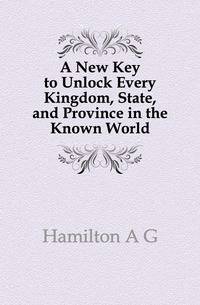 A New Key to Unlock Every Kingdom, State, and Province in the Known World