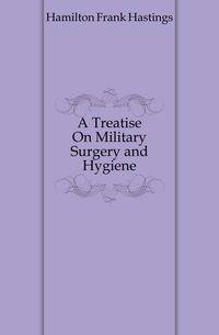 A Treatise On Military Surgery and Hygiene