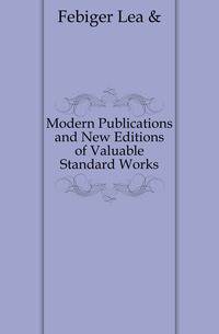 Modern Publications and New Editions of Valuable Standard Works