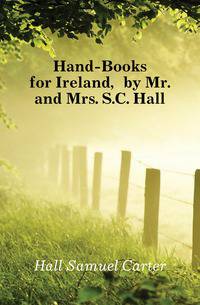 Hand-Books for Ireland, by Mr. and Mrs. S.C. Hall