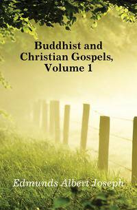 Buddhist and Christian Gospels, Volume 1