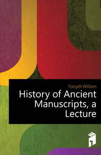 History of Ancient Manuscripts, a Lecture