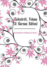 Zeitschrift, Volume 31 (German Edition)