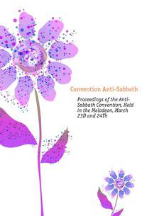 Proceedings of the Anti-Sabbath Convention, Held in the Melodeon, March 23D and 24Th