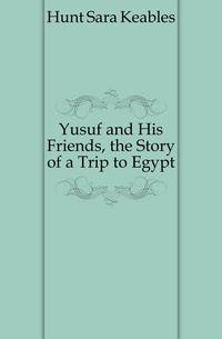 Yusuf and His Friends, the Story of a Trip to Egypt