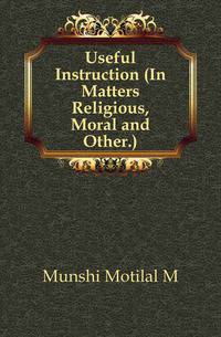 Useful Instruction (In Matters Religious, Moral and Other.)