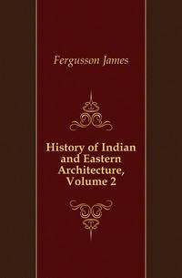 History of Indian and Eastern Architecture, Volume 2