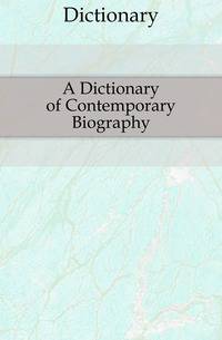 A Dictionary of Contemporary Biography