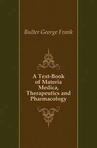 A Text-Book of Materia Medica, Therapeutics and Pharmacology