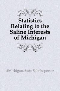 Statistics Relating to the Saline Interests of Michigan