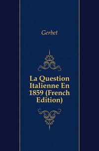 La Question Italienne En 1859 (French Edition)