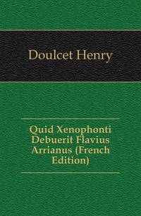 Quid Xenophonti Debuerit Flavius Arrianus (French Edition)