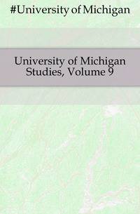 University of Michigan Studies, Volume 9