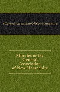 Minutes of the General Association of New-Hampshire