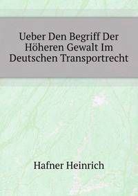 Ueber Den Begriff Der Hoeheren Gewalt Im Deutschen Transportrecht (German Edition)