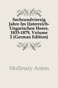 Sechsundvierzig Jahre Im Osterreich-Ungarischen Heere, 1833-1879, Volume 2 (German Edition)
