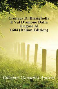 Cronaca Di Brisighella E Val D'amone Dalla Origine Al 1504 (Italian Edition)