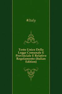 Testo Unico Della Legge Comunale E Provinciale E Relativo Regolamento (Italian Edition)