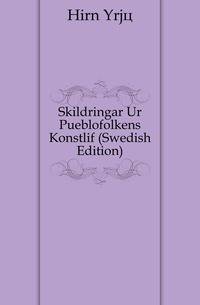 Skildringar Ur Pueblofolkens Konstlif (Swedish Edition)