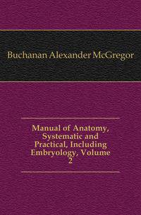 Manual of Anatomy, Systematic and Practical, Including Embryology, Volume 2