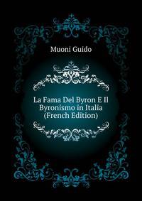 La Fama Del Byron E Il Byronismo in Italia ... (French Edition)