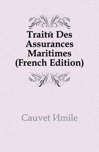 Traite Des Assurances Maritimes (French Edition)