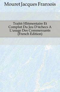 Traite Elementaire Et Complet Du Jeu D'echecs A L'usage Des Commencants (French Edition)