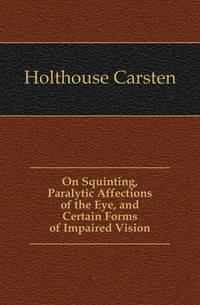 On Squinting, Paralytic Affections of the Eye, and Certain Forms of Impaired Vision