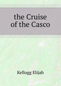 ... the Cruise of the Casco