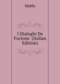 I Dialoghi De Focione ... (Italian Edition)