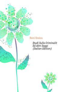 Studi Sulla Criminalita Ed Altri Saggi (Italian Edition)