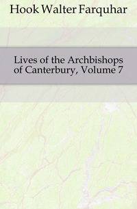 Lives of the Archbishops of Canterbury, Volume 7