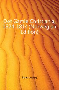 Det Gamle Christiania, 1624-1814 (Norwegian Edition)