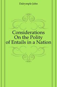 Considerations On the Polity of Entails in a Nation