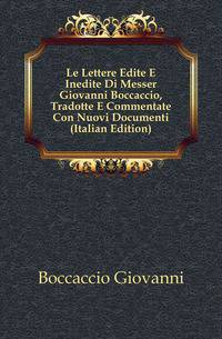 Le Lettere Edite E Inedite Di Messer Giovanni Boccaccio, Tradotte E Commentate Con Nuovi Documenti (Italian Edition)